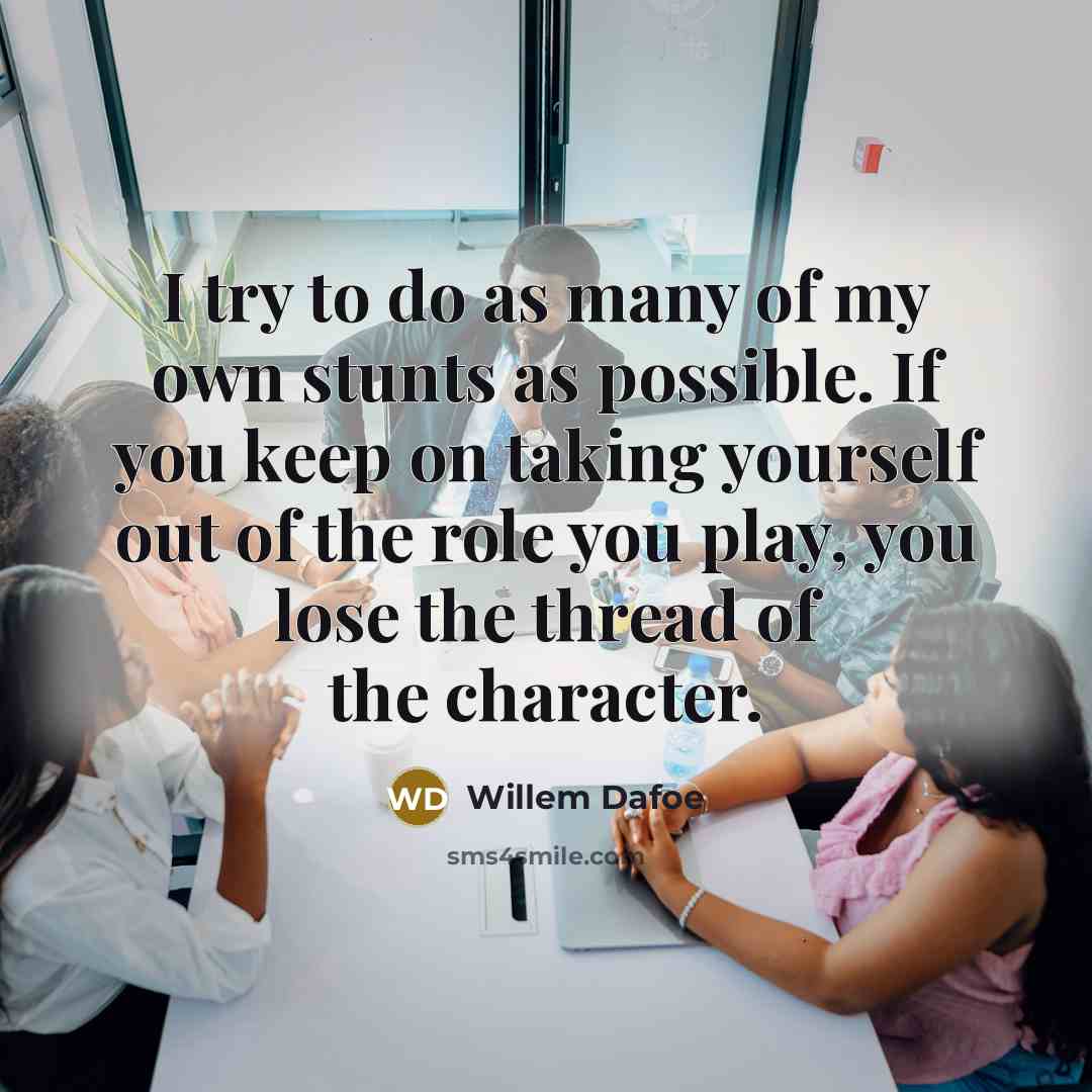 “I try to do as many of my own stunts…” quote by Willem Dafoe