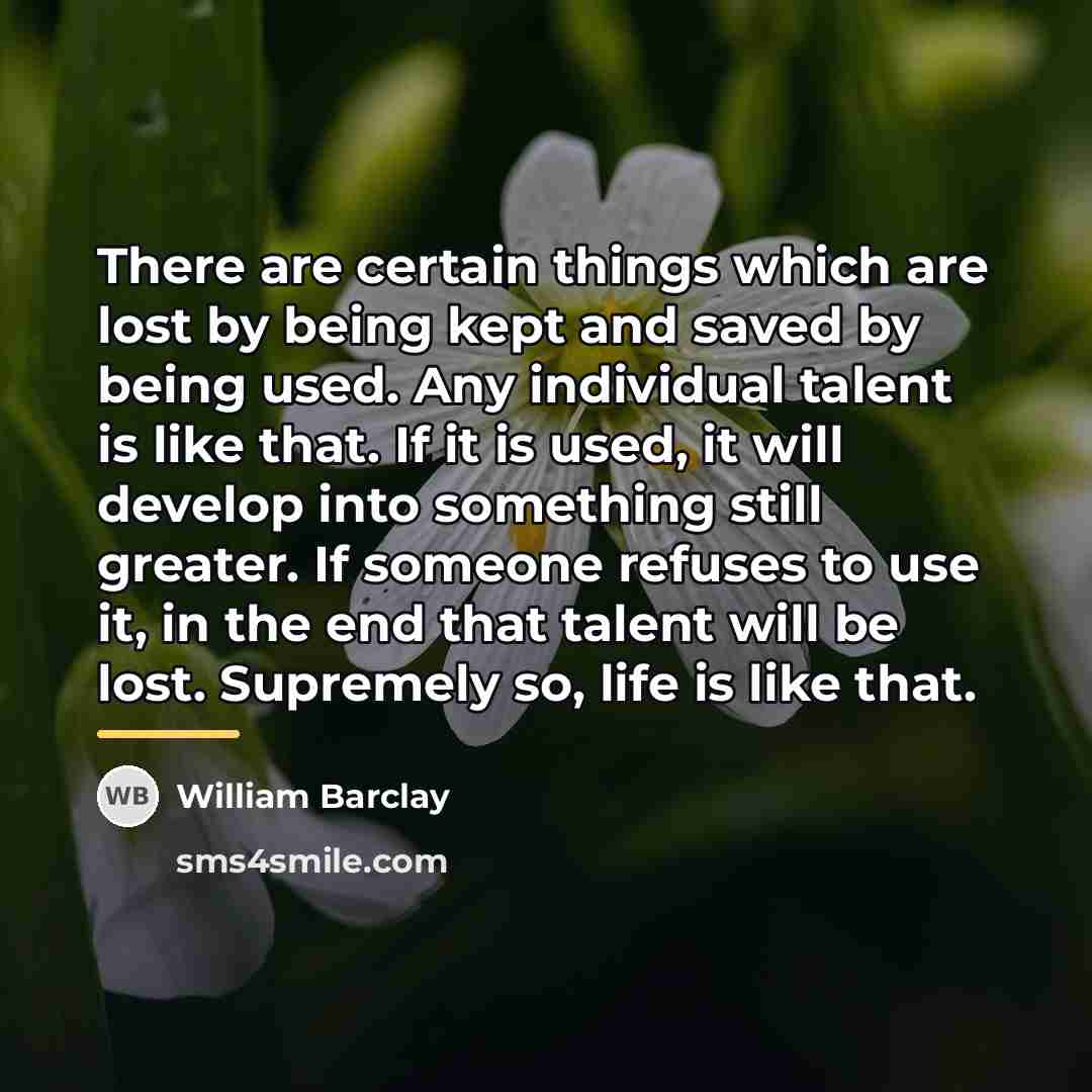 “There are certain things which are lost by being kept…” quote by William Barclay