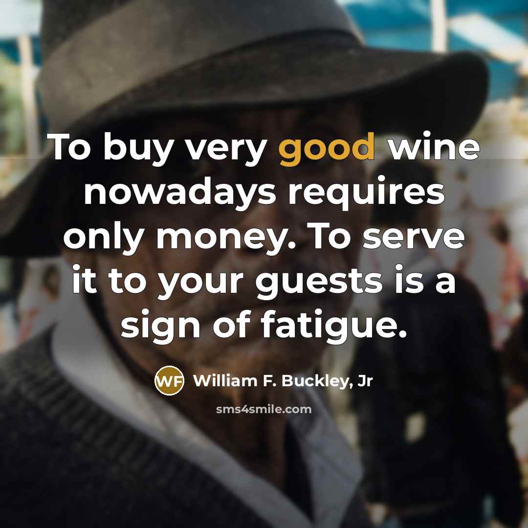 “To buy very good wine nowadays requires only money. To…” quote by William F. Buckley, Jr