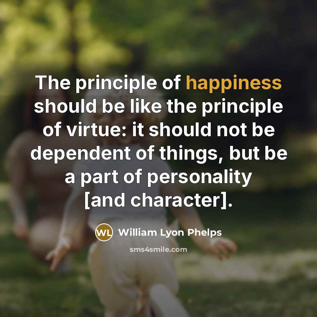 “The principle of happiness should be like the principle of…” quote by William Lyon Phelps