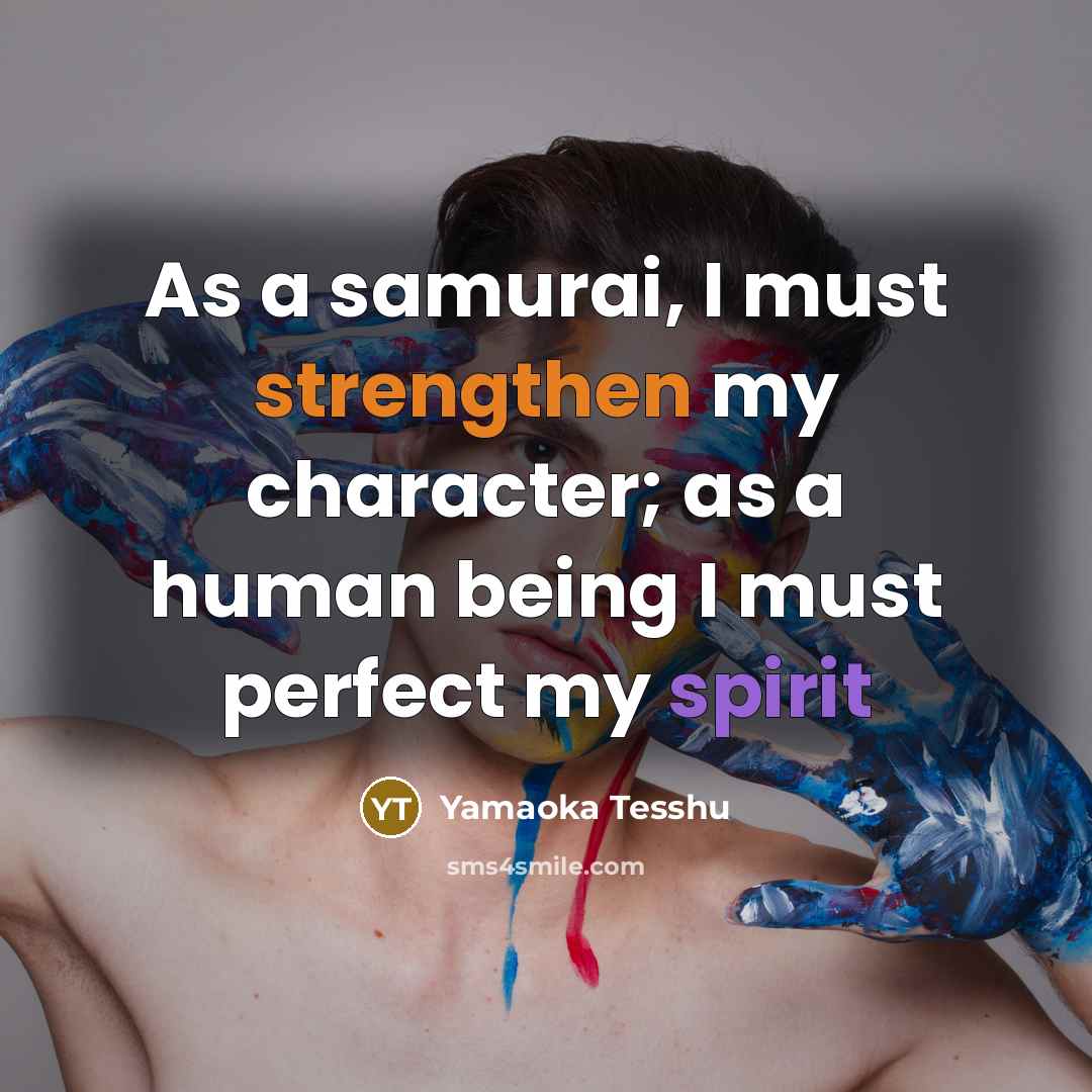 “As a samurai, I must strengthen my character; as a…” quote by Yamaoka Tesshu