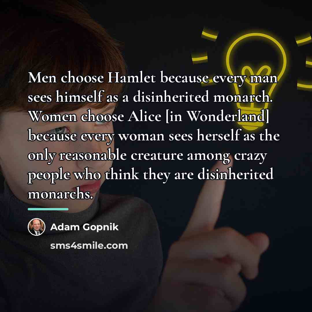 “Men choose Hamlet because every man sees himself as a…” quote by Adam Gopnik
