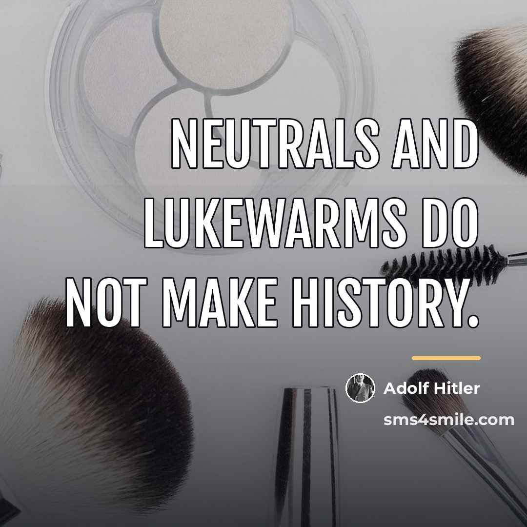 “Neutrals and lukewarms do not make history.…” quote by Adolf Hitler