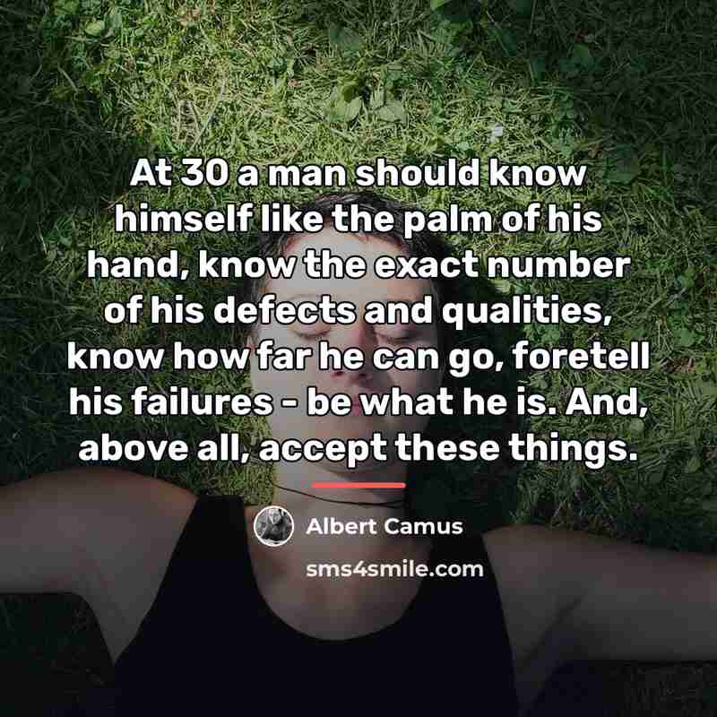 “At 30 a man should know himself like the palm…” quote by Albert Camus