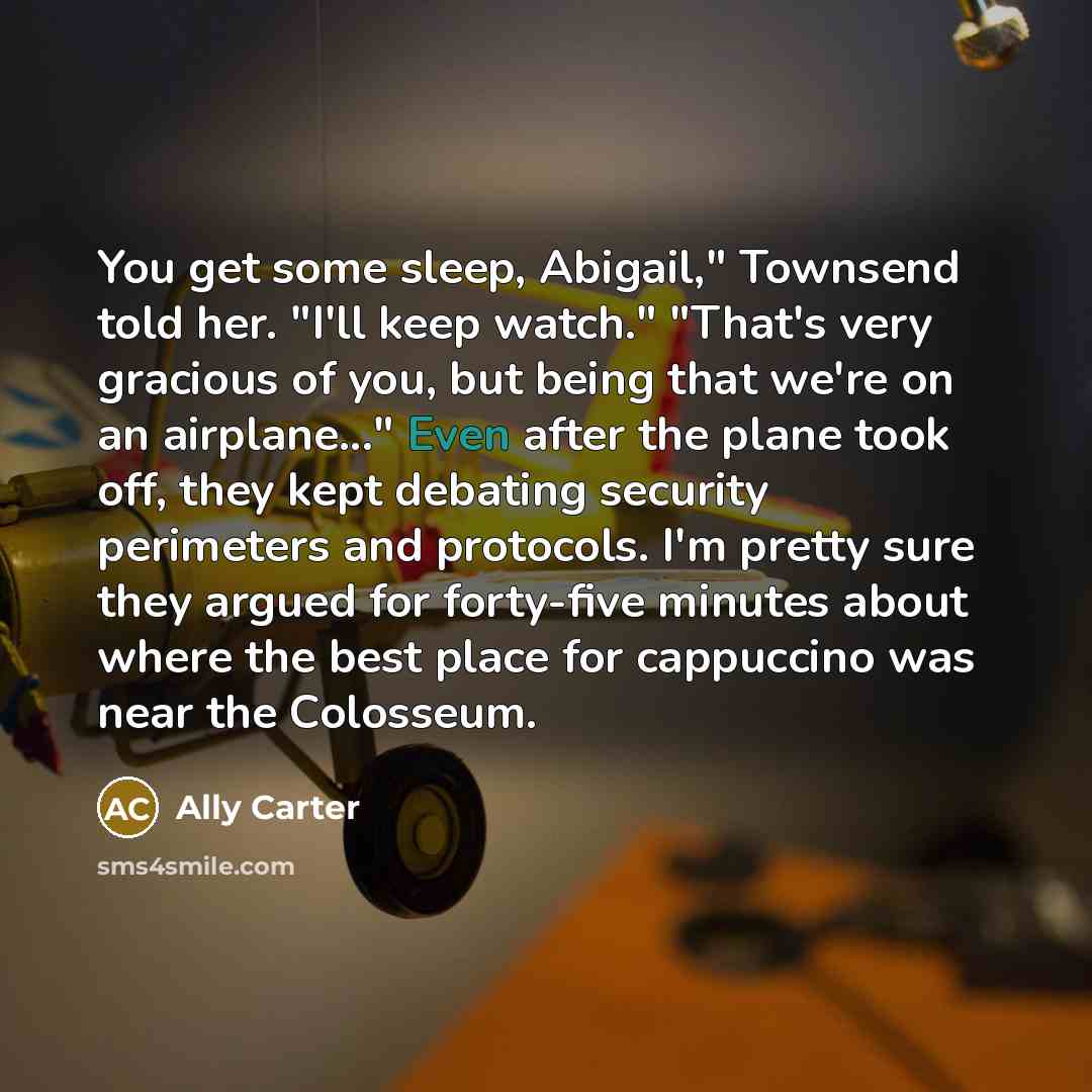 “You get some sleep, Abigail," Townsend told her. "I'll keep…” quote by Ally Carter