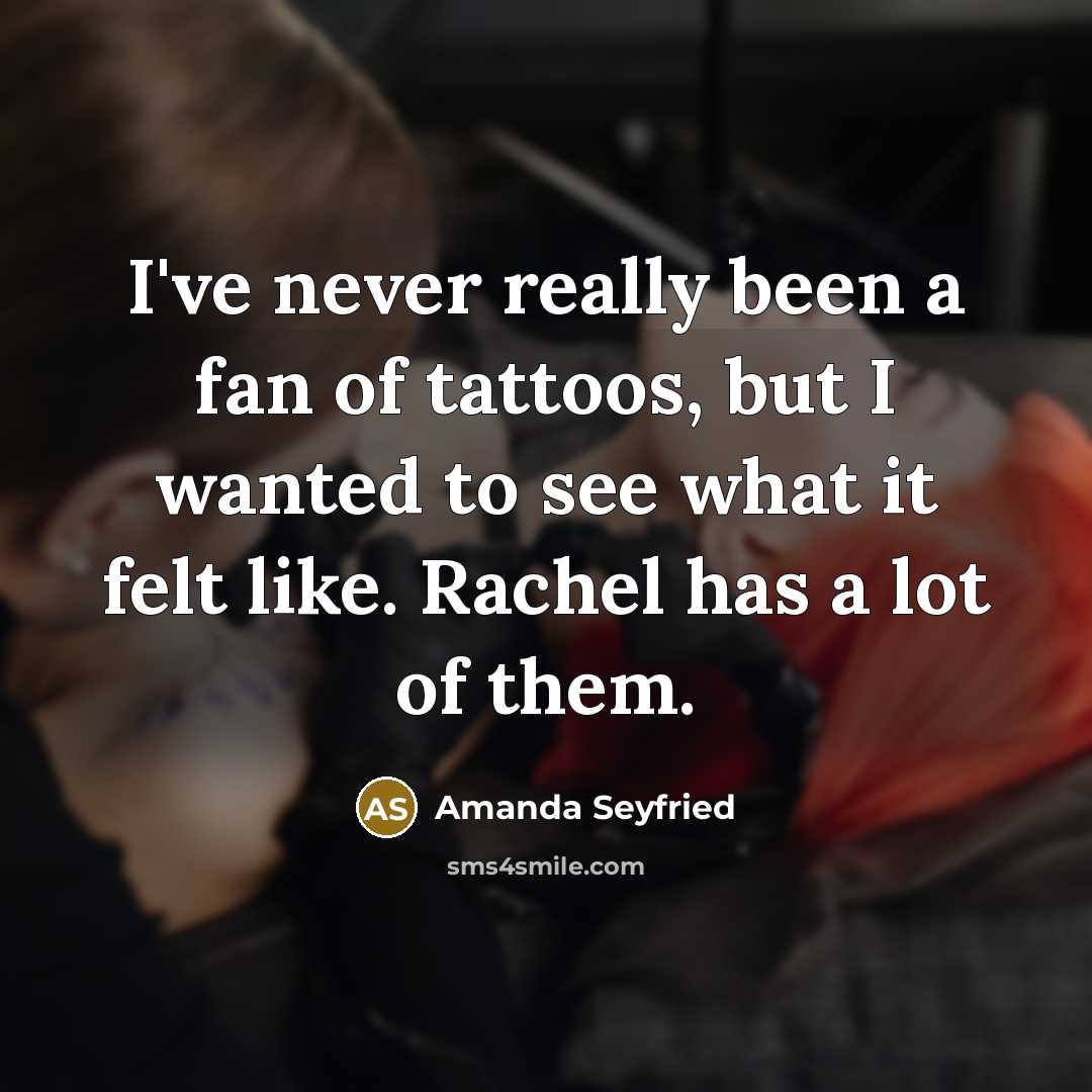 “I've never really been a fan of tattoos, but I…” quote by Amanda Seyfried