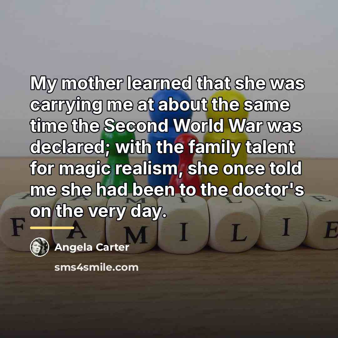 “My mother learned that she was carrying me at about…” quote by Angela Carter