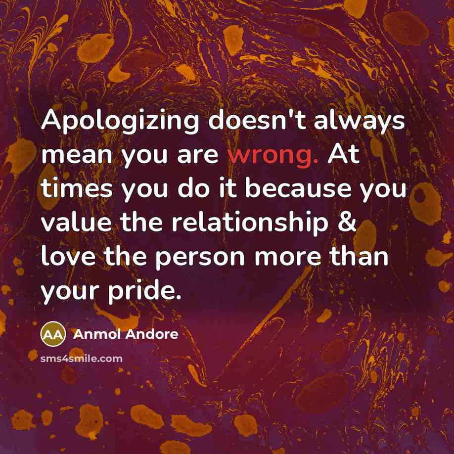 “Apologizing doesn't always mean you are wrong. At times you…” quote by Anmol Andore