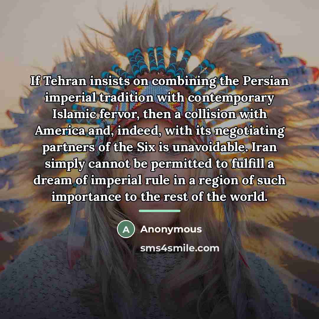 “If Tehran insists on combining the Persian imperial tradition with…” quote by Anonymous