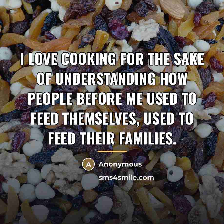 “I love cooking for the sake of understanding how people…” quote by Anonymous