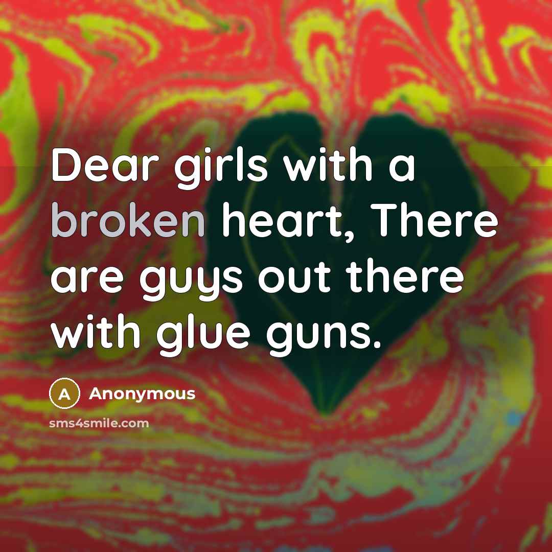 “Dear girls with a broken heart, There are guys out…” quote by Anonymous