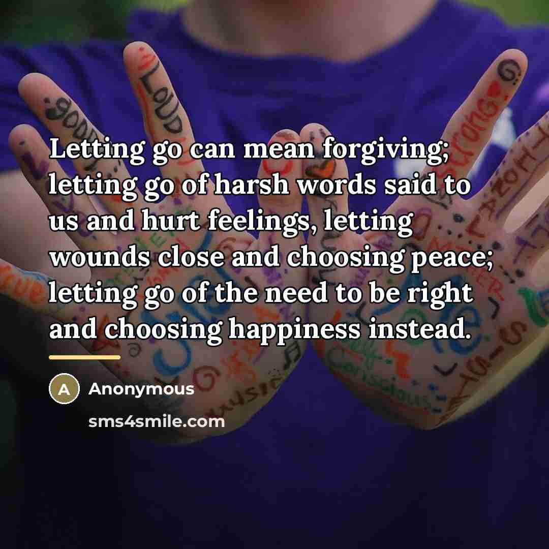 “Letting go can mean forgiving; letting go of harsh words…” quote by Anonymous