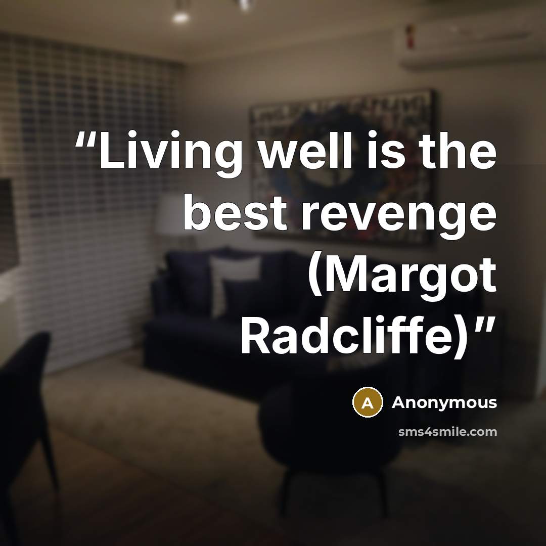 “Living well is the best revenge (Margot Radcliffe)” quote by Anonymous