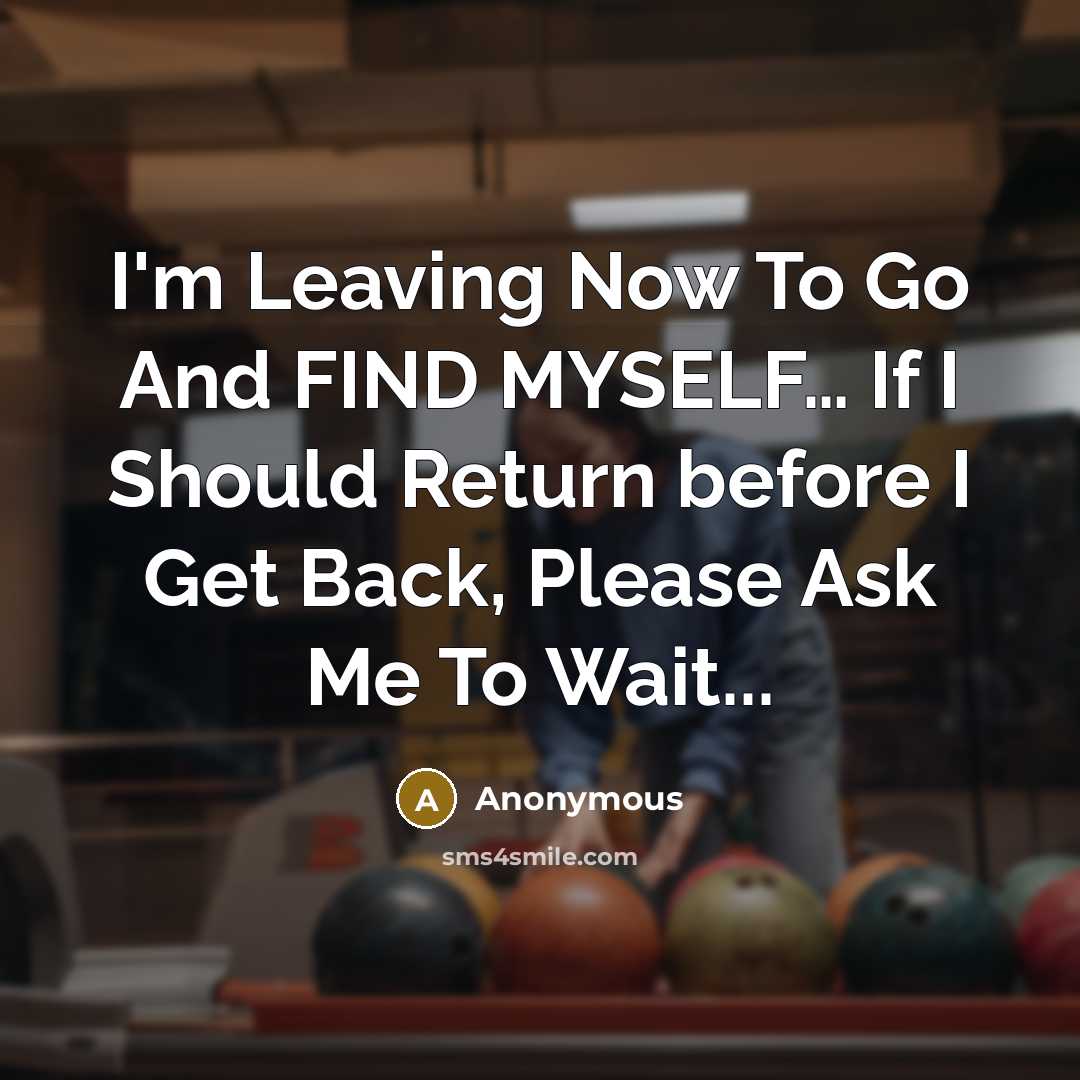 “I'm Leaving Now To Go And FIND MYSELF.... If I…” quote by Anonymous