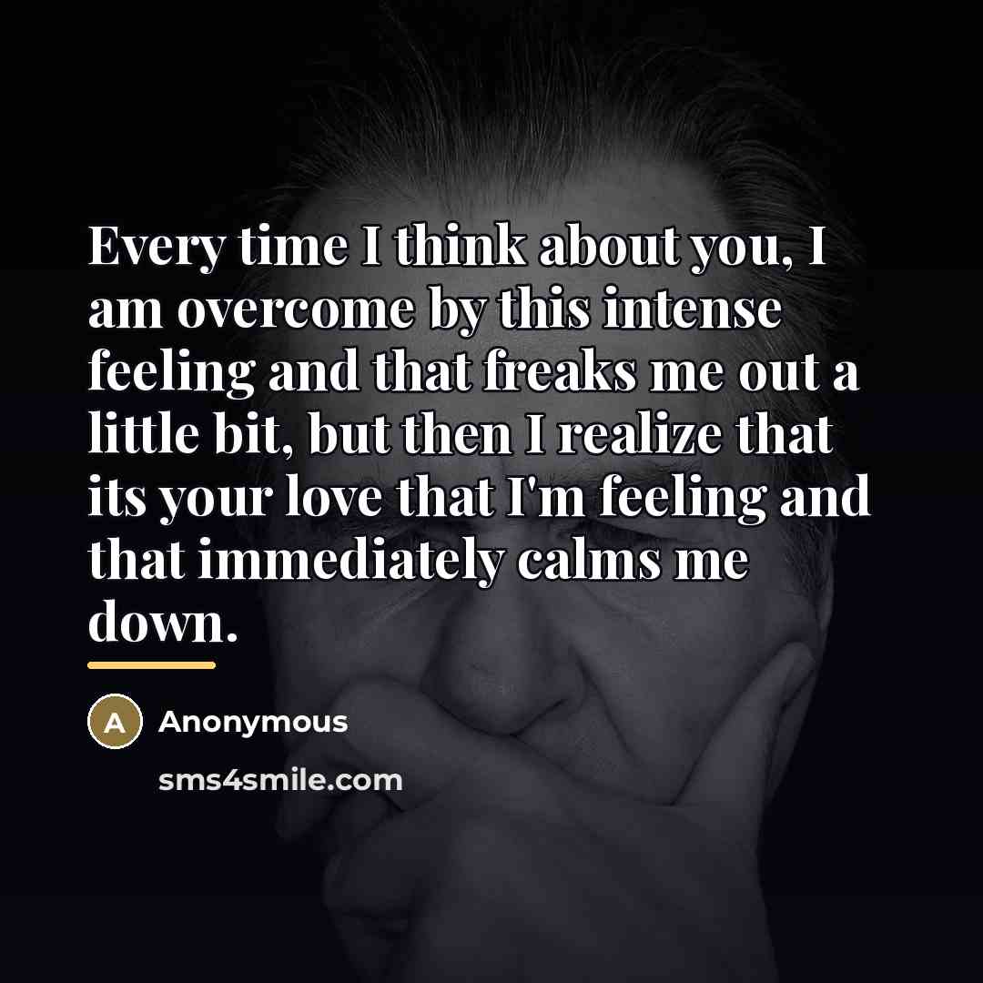 “Every time I think about you, I am overcome by…” quote by Anonymous