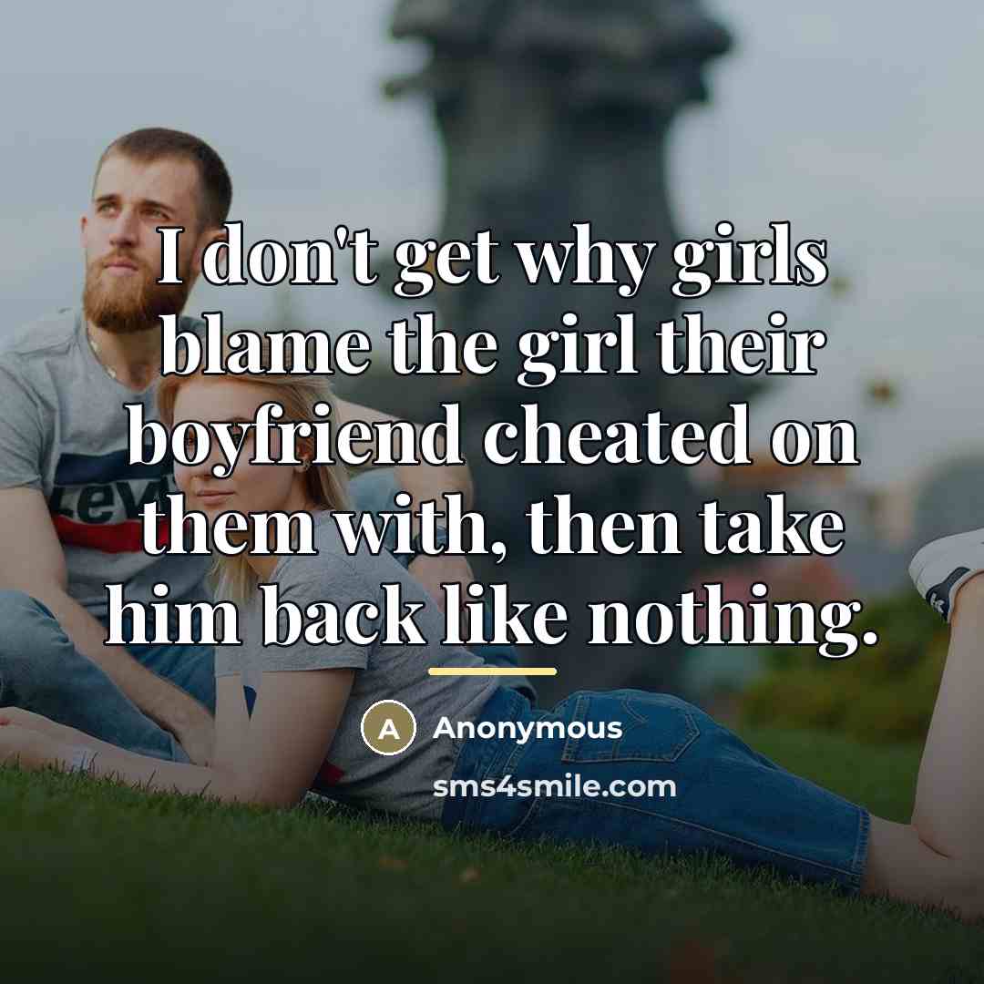 “I don't get why girls blame the girl their boyfriend…” quote by Anonymous