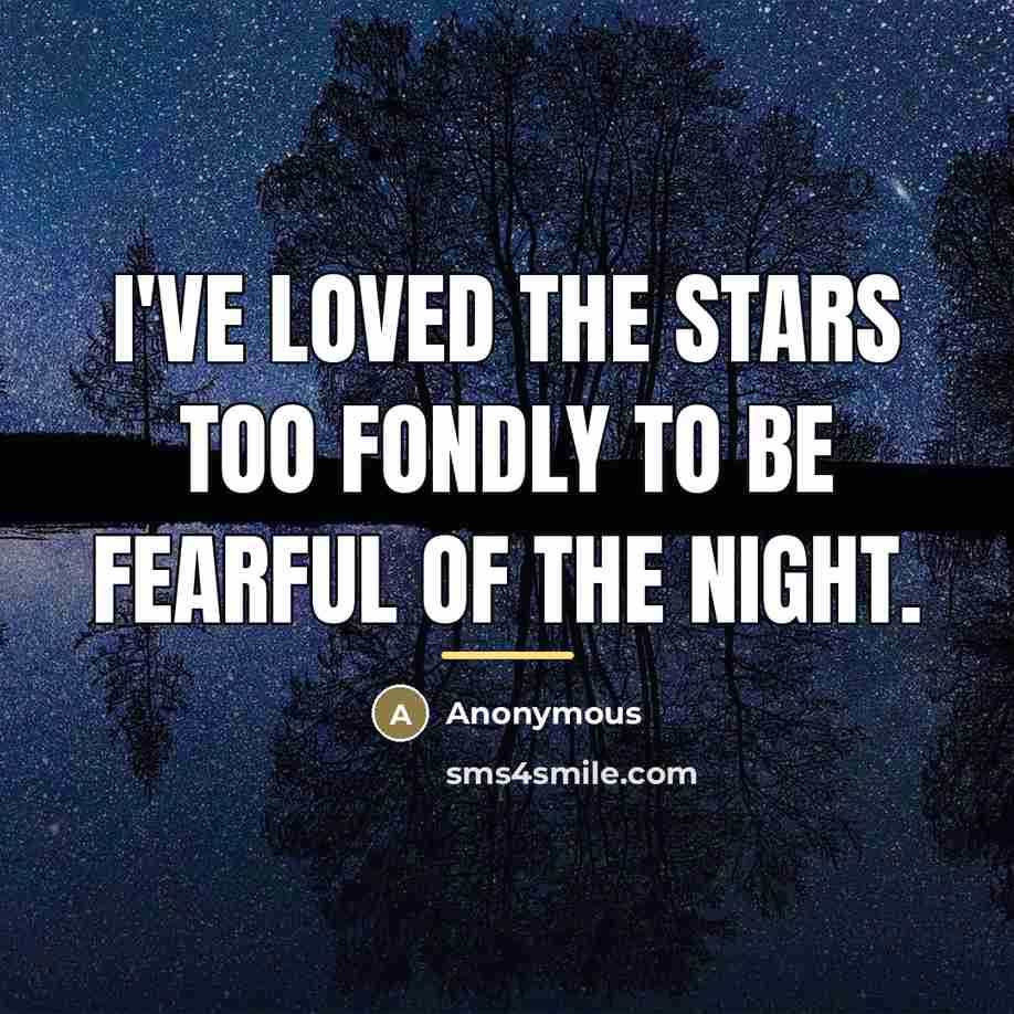 “I've loved the stars too fondly to be fearful of…” quote by Anonymous