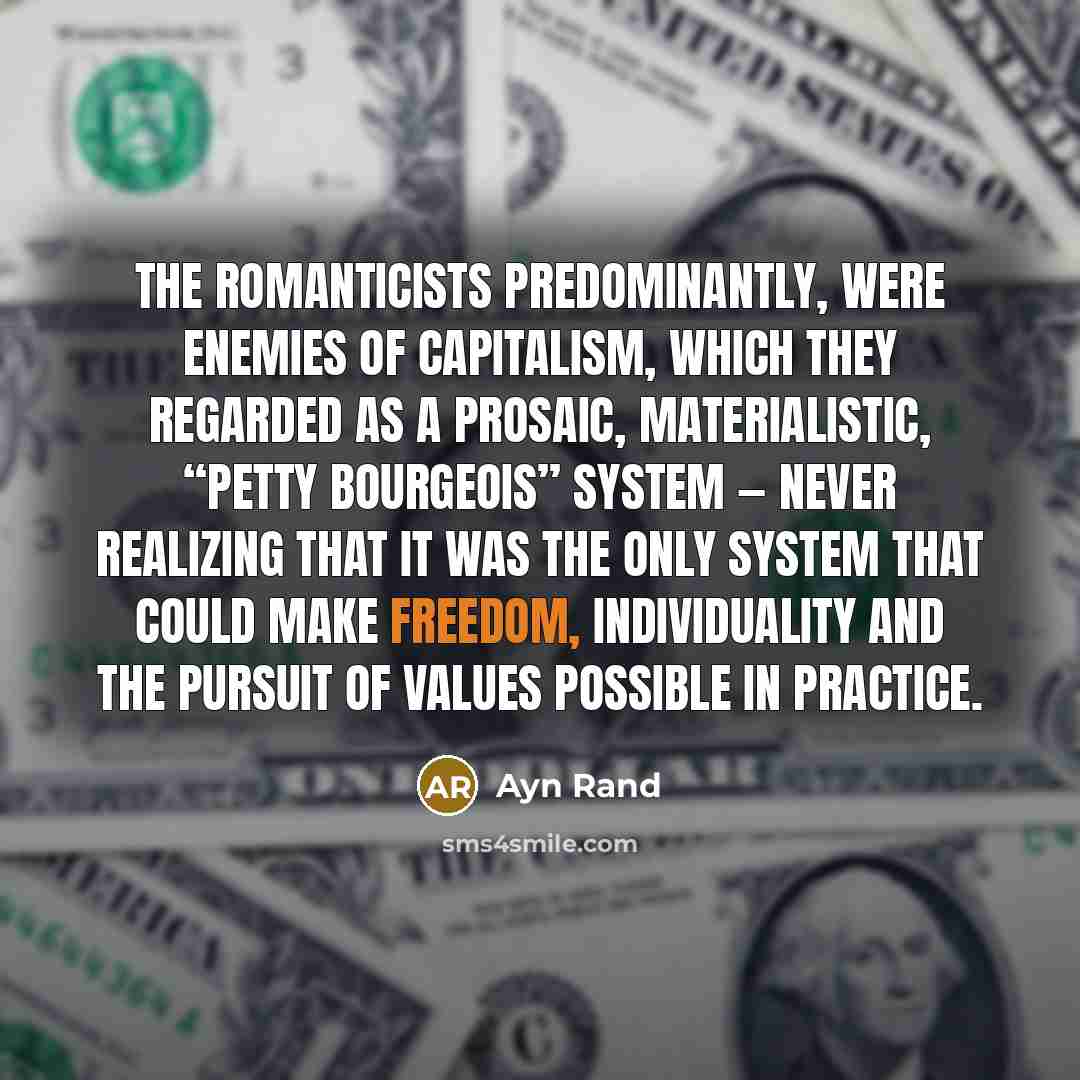 “The Romanticists predominantly, were enemies of capitalism, which they regarded…” quote by Ayn Rand