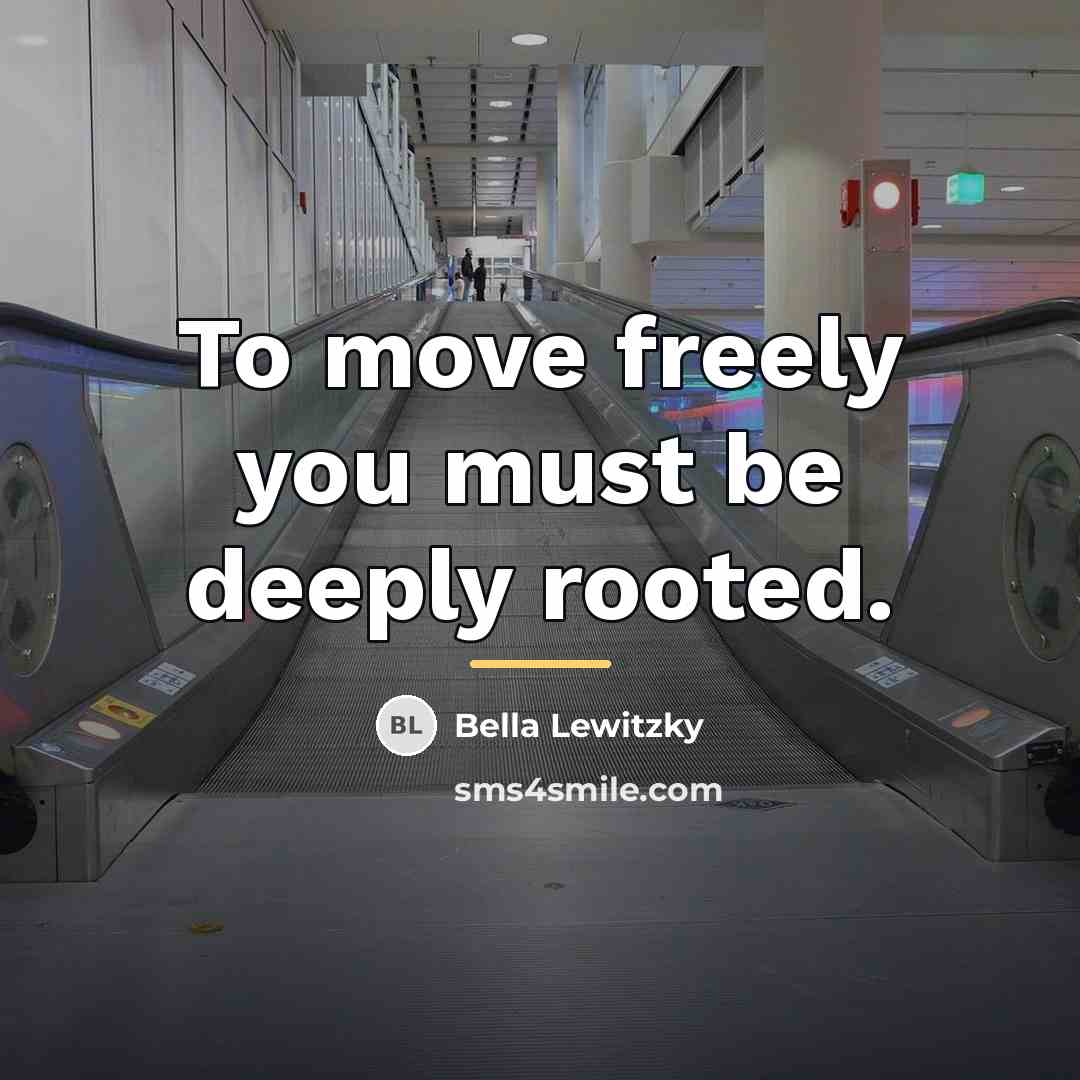 “To move freely you must be deeply rooted.…” quote by Bella Lewitzky