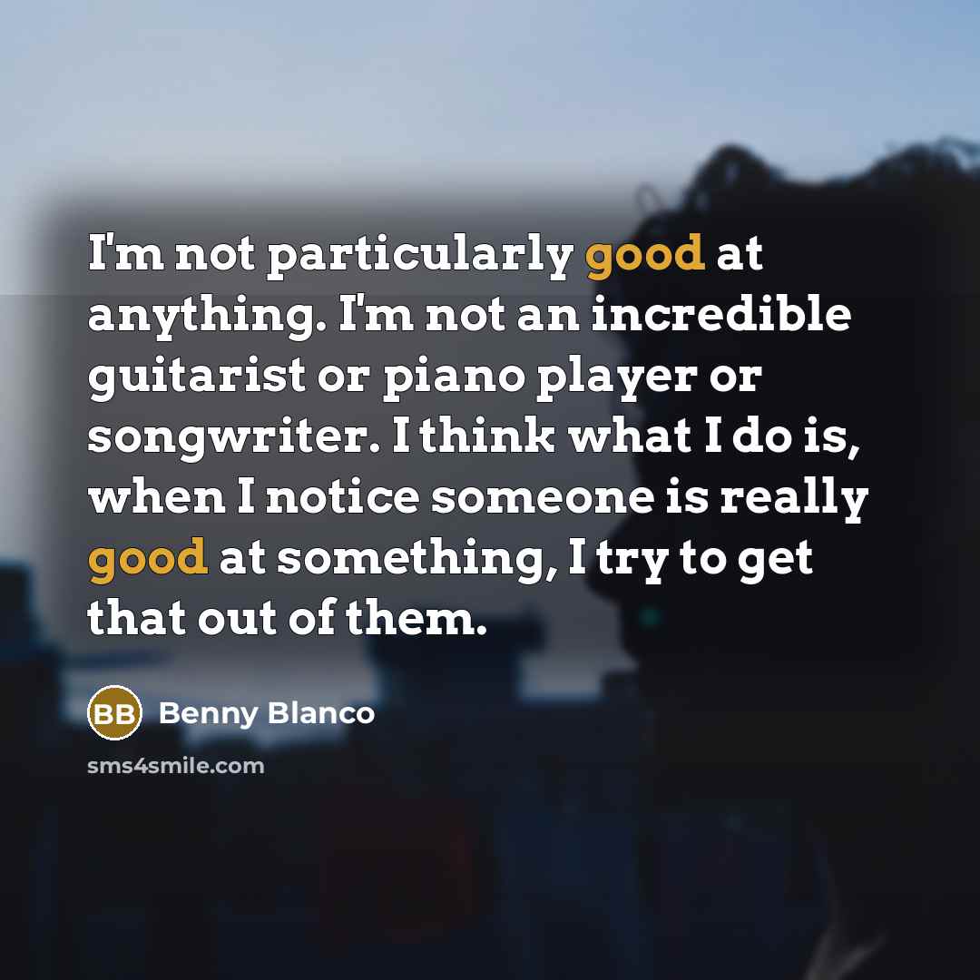 “I'm not particularly good at anything. I'm not an incredible…” quote by Benny Blanco