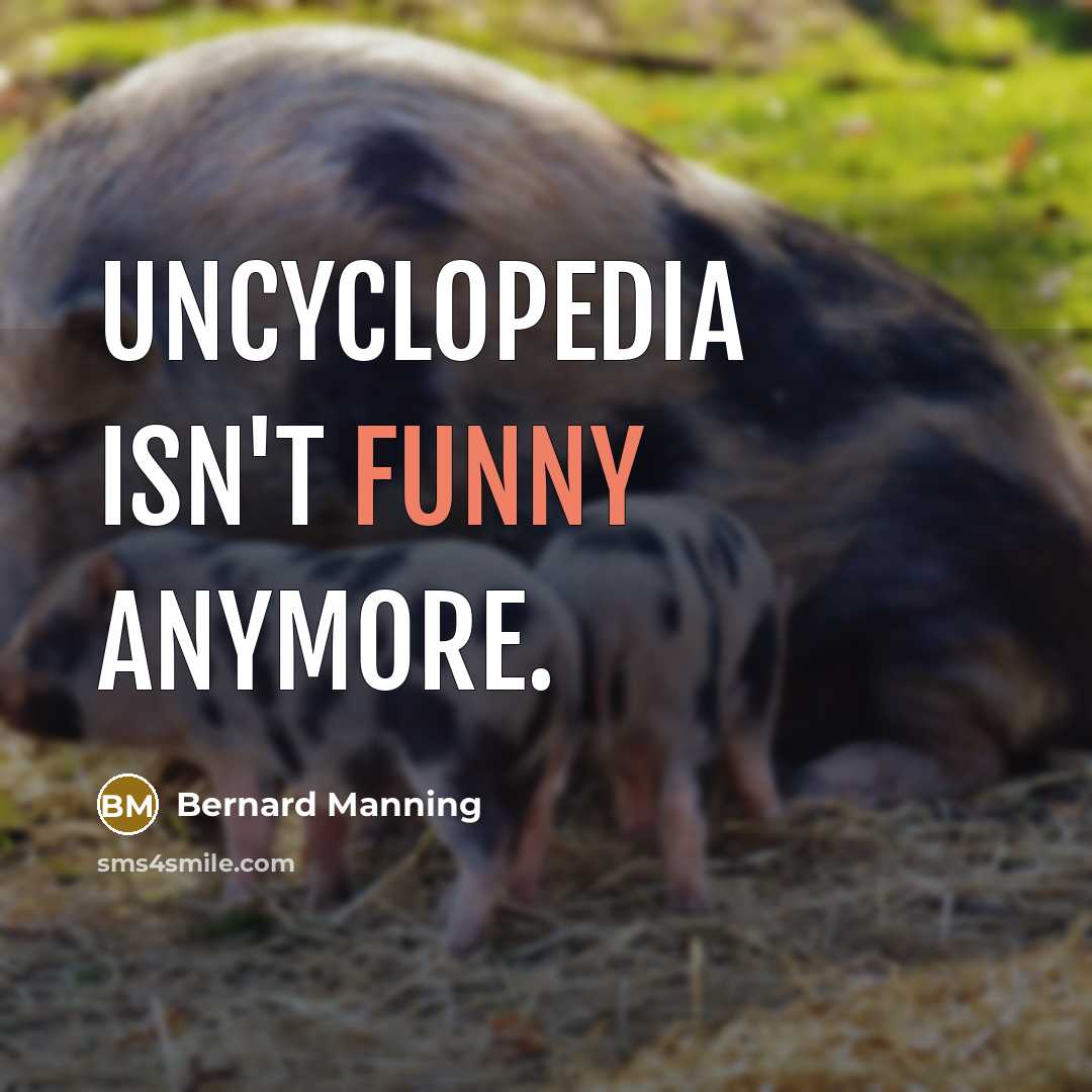 “Uncyclopedia isn't funny anymore.…” quote by Bernard Manning