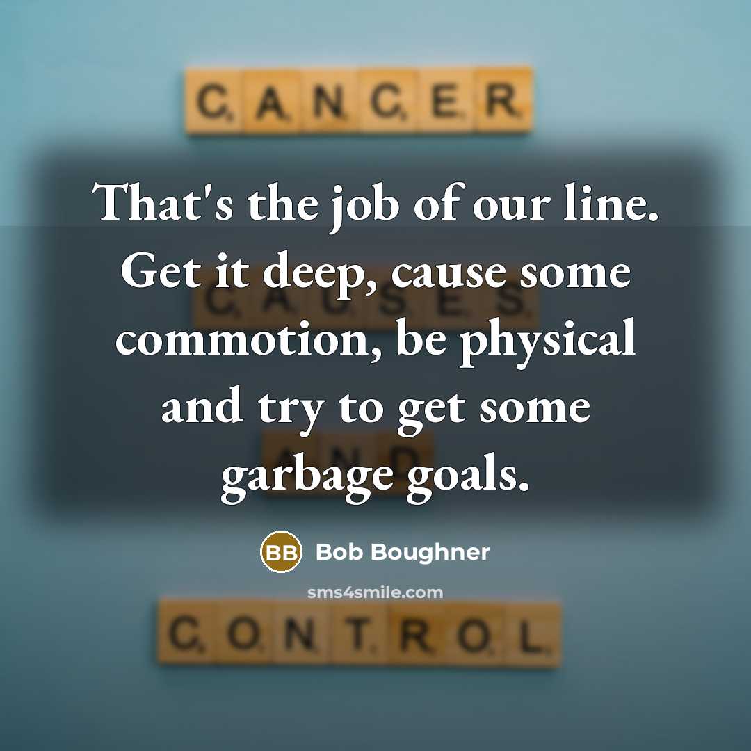 “That's the job of our line. Get it deep, cause…” quote by Bob Boughner