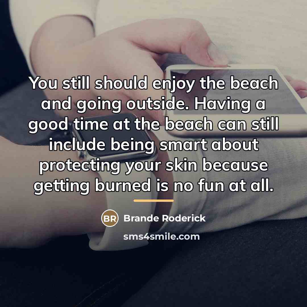 “You still should enjoy the beach and going outside. Having…” quote by Brande Roderick