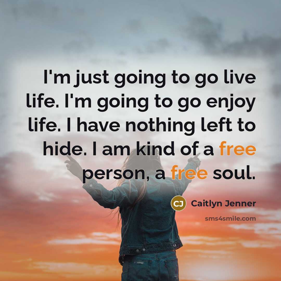 “I'm just going to go live life. I'm going to…” quote by Caitlyn Jenner