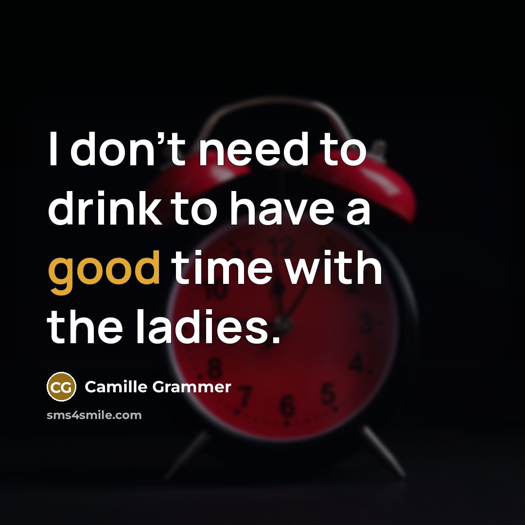 “I don't need to drink to have a good time…” quote by Camille Grammer