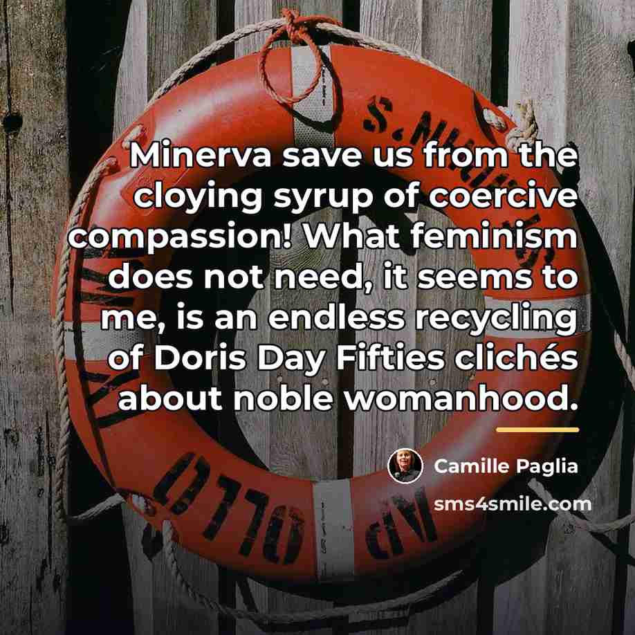 “Minerva save us from the cloying syrup of coercive compassion!…” quote by Camille Paglia