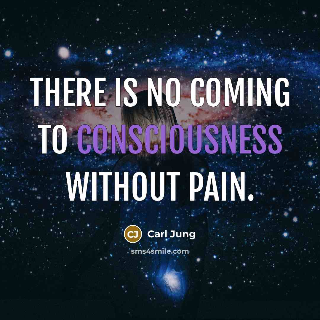 “There is no coming to consciousness without pain.…” quote by Carl Jung