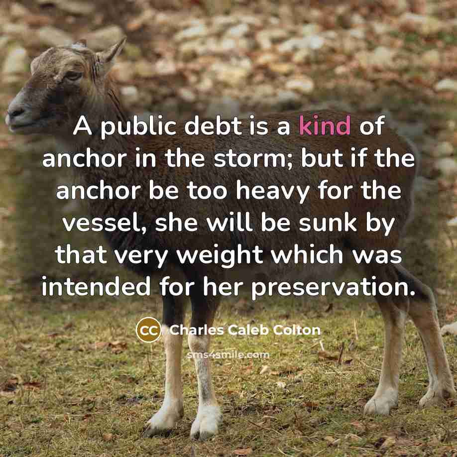 “A public debt is a kind of anchor in the…” quote by Charles Caleb Colton