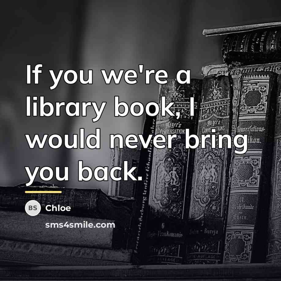 “If you we're a library book, I would never bring…” quote by Chloe