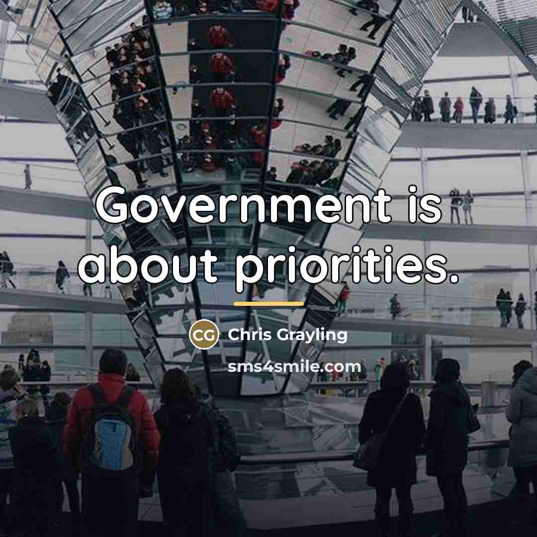 “Government is about priorities.…” quote by Chris Grayling