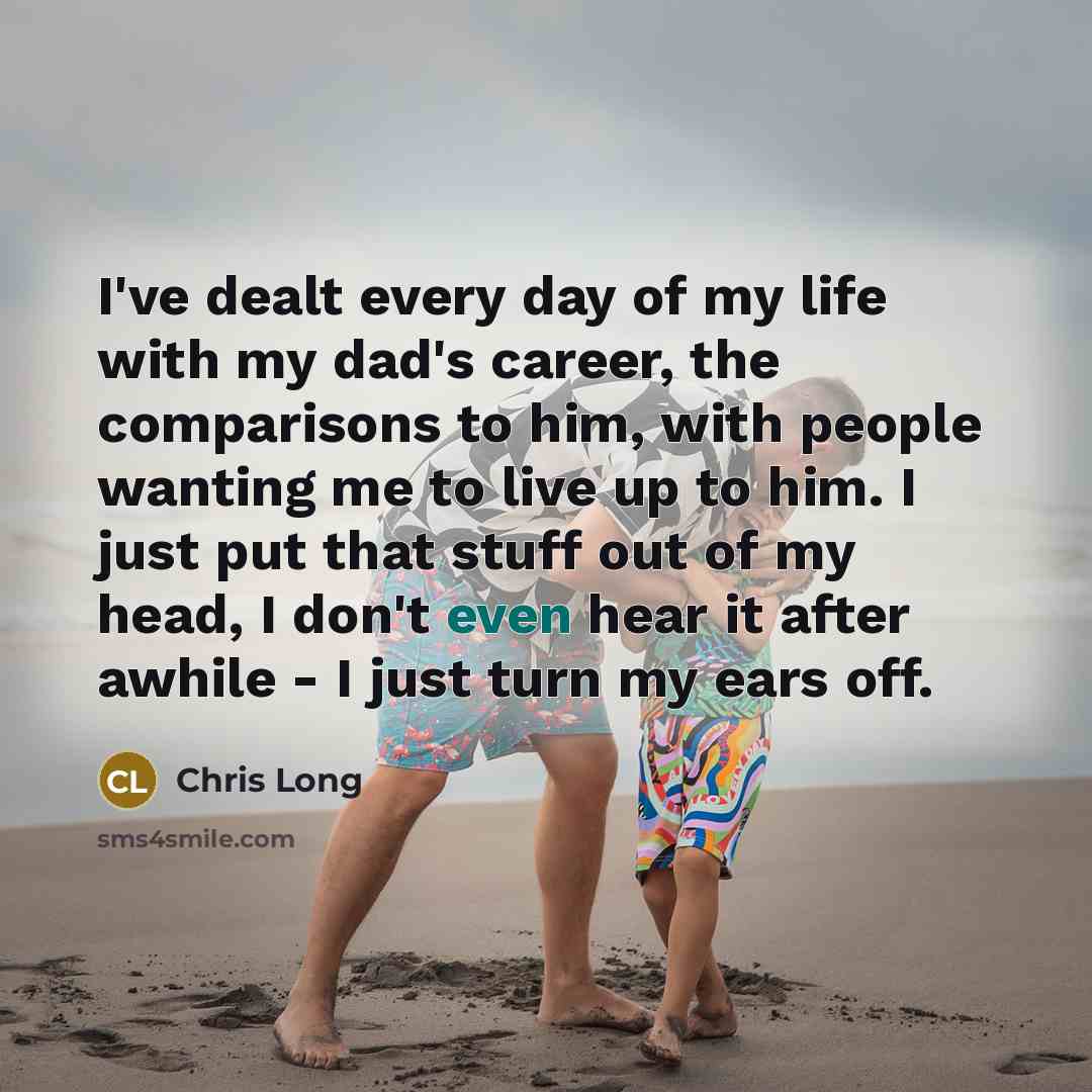 “I've dealt every day of my life with my dad's…” quote by Chris Long