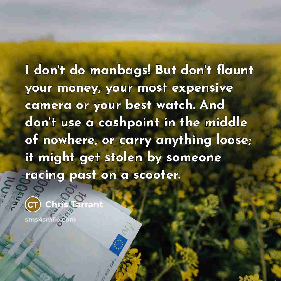 “I don't do manbags! But don't flaunt your money, your…” quote by Chris Tarrant