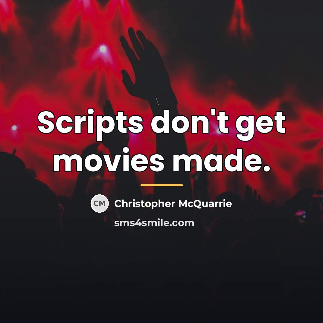 “Scripts don't get movies made.…” quote by Christopher McQuarrie