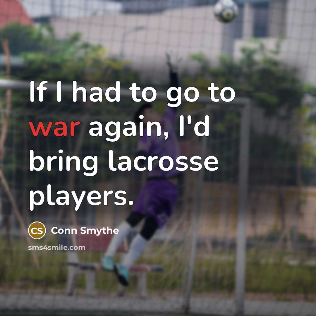 “If I had to go to war again, I'd bring…” quote by Conn Smythe
