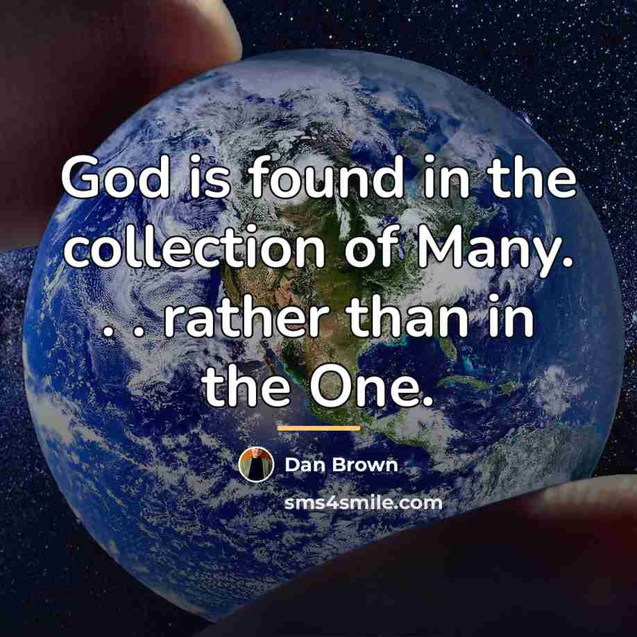 “God is found in the collection of Many. . .…” quote by Dan Brown