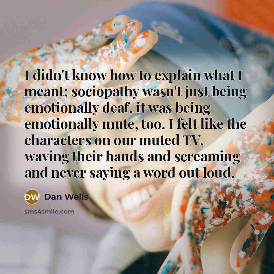 “I didn't know how to explain what I meant; sociopathy…” quote by Dan Wells