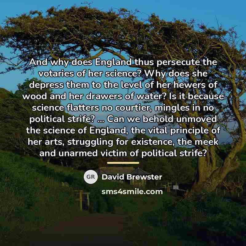 “And why does England thus persecute the votaries of her…” quote by David Brewster