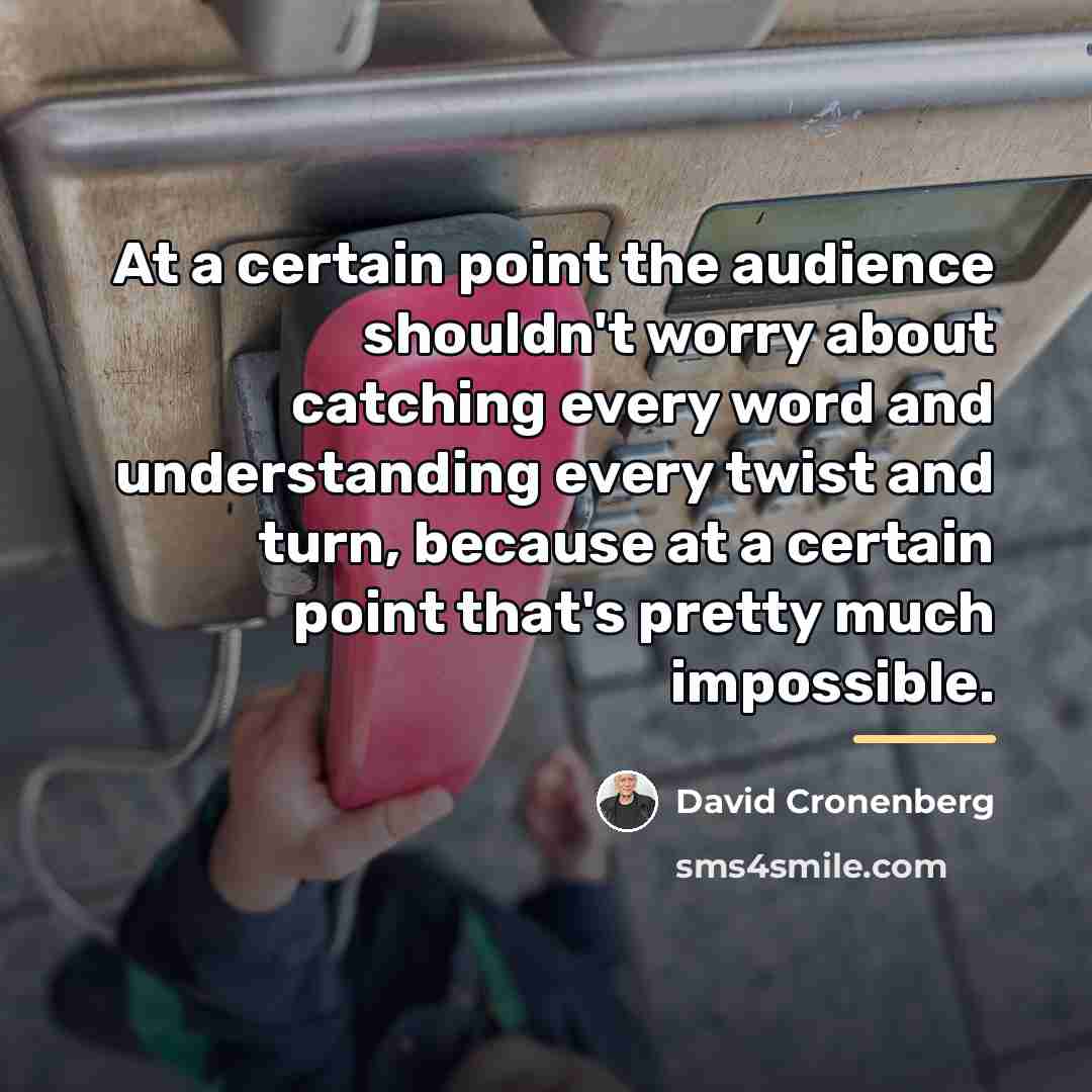 “At a certain point the audience shouldn't worry about catching…” quote by David Cronenberg