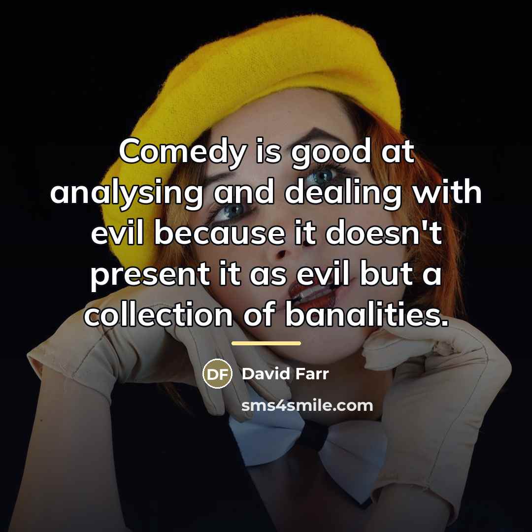 “Comedy is good at analysing and dealing with evil because…” quote by David Farr