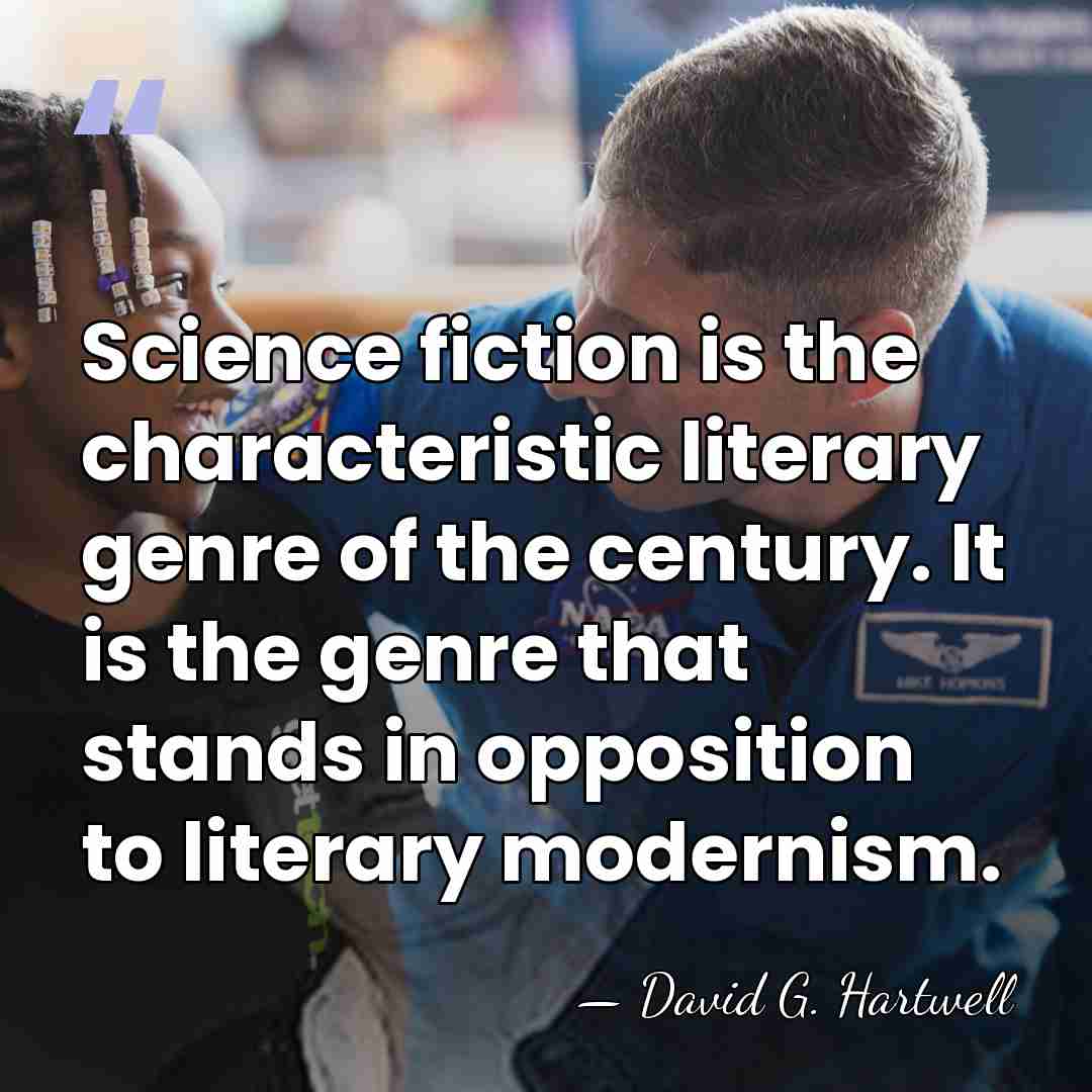 Science fiction is the characteristic literary genre of the century. It is&hellip; - David G. Hartwell