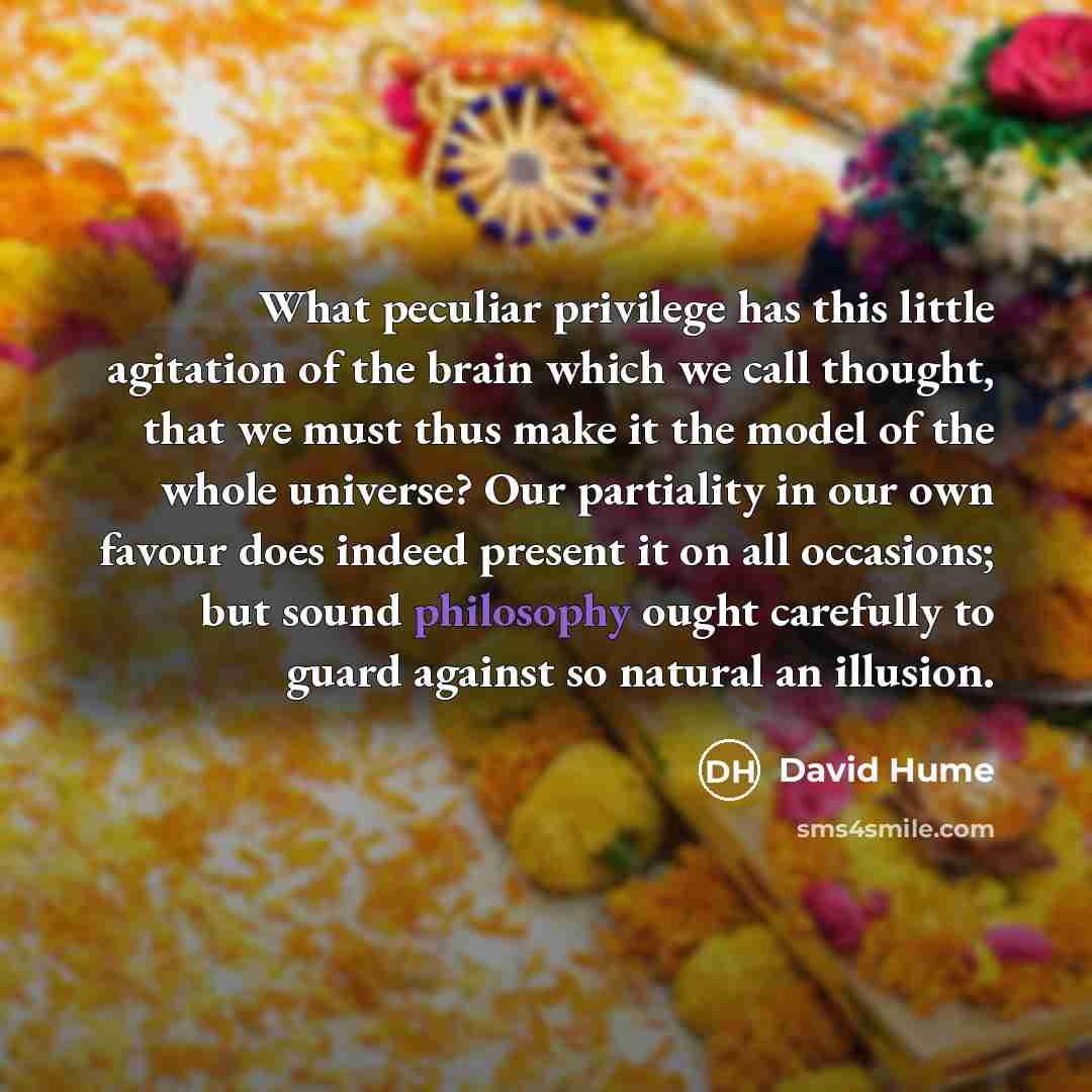 “What peculiar privilege has this little agitation of the brain…” quote by David Hume