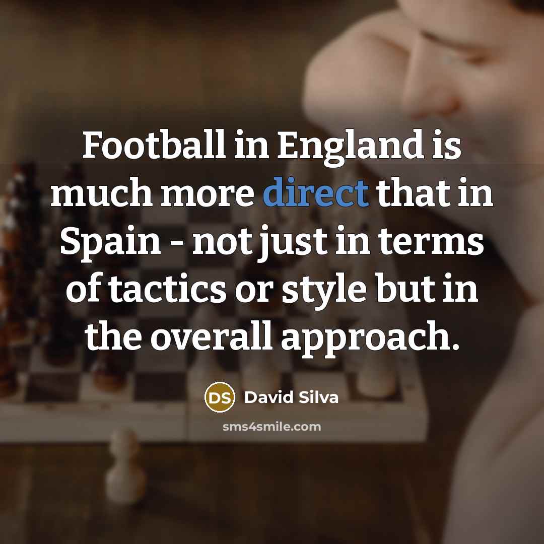 “Football in England is much more direct that in Spain…” quote by David Silva