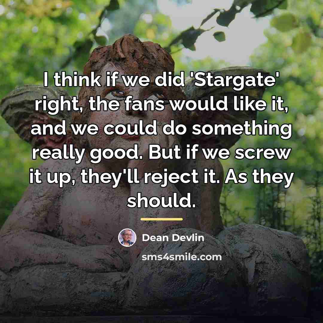 “I think if we did 'Stargate' right, the fans would…” quote by Dean Devlin