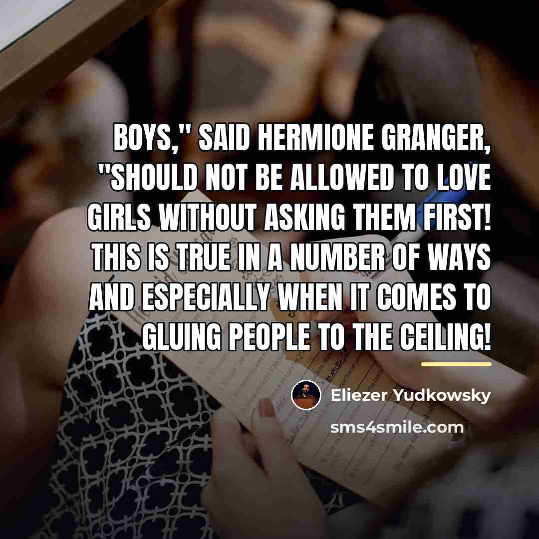 “Boys," said Hermione Granger, "should not be allowed to love…” quote by Eliezer Yudkowsky