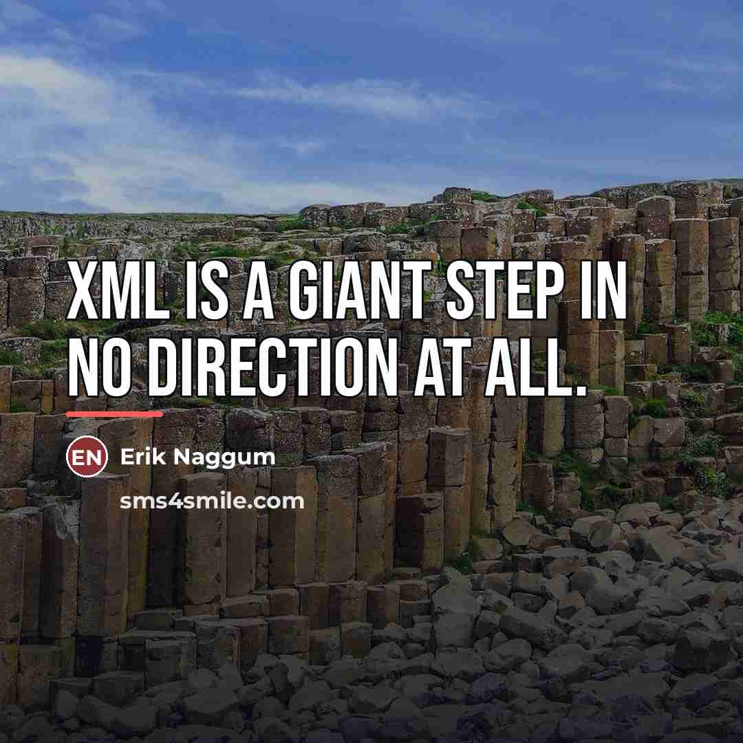 “XML is a giant step in no direction at all.…” quote by Erik Naggum