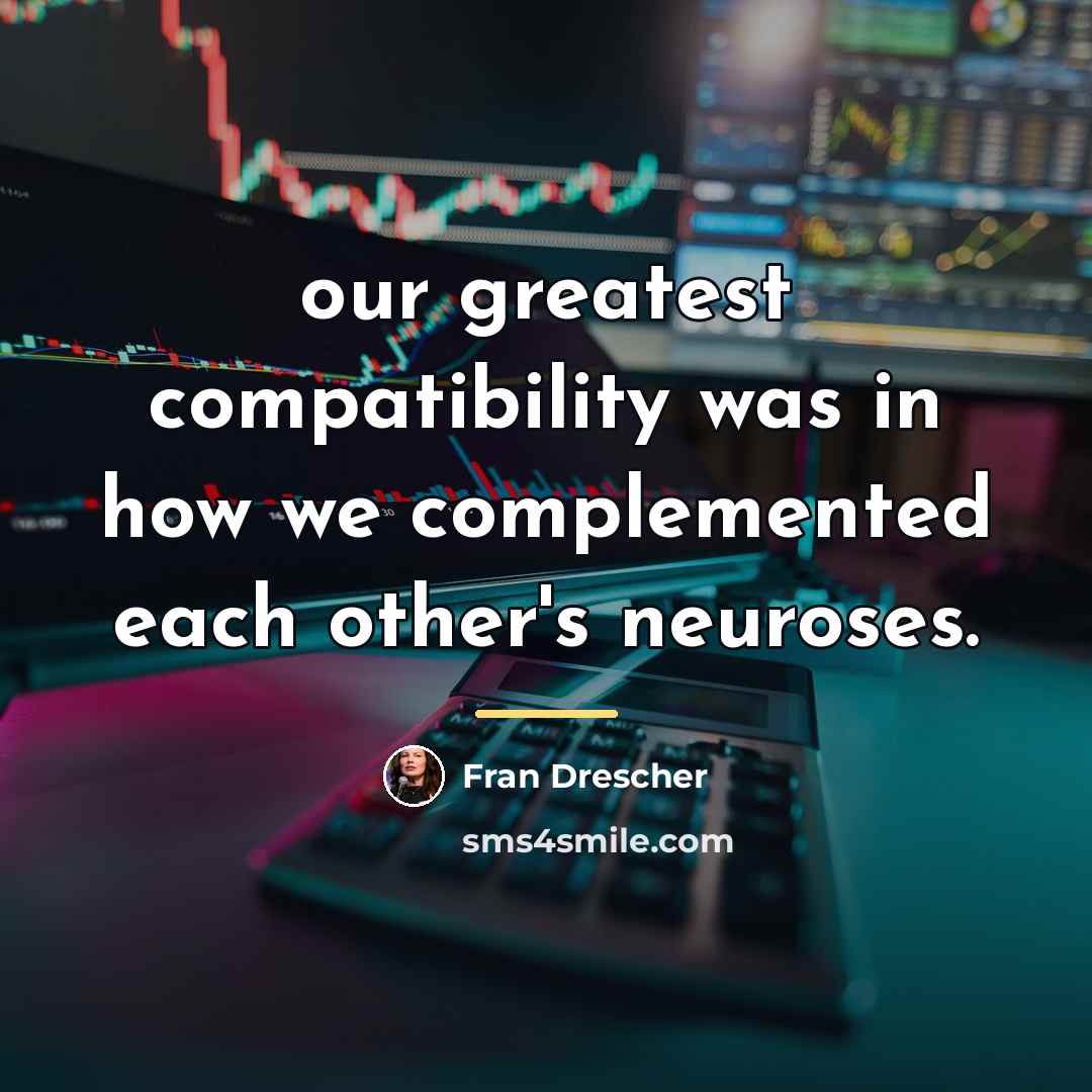 “our greatest compatibility was in how we complemented each other's…” quote by Fran Drescher